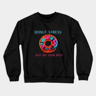 Donut stress just do your best, neon design Crewneck Sweatshirt